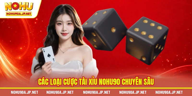 Các loại cược Tài Xỉu Nohu90 chuyên sâu
